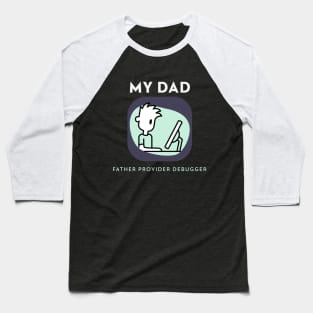 My Dad Father Provider Debugger Computer Dad Baseball T-Shirt